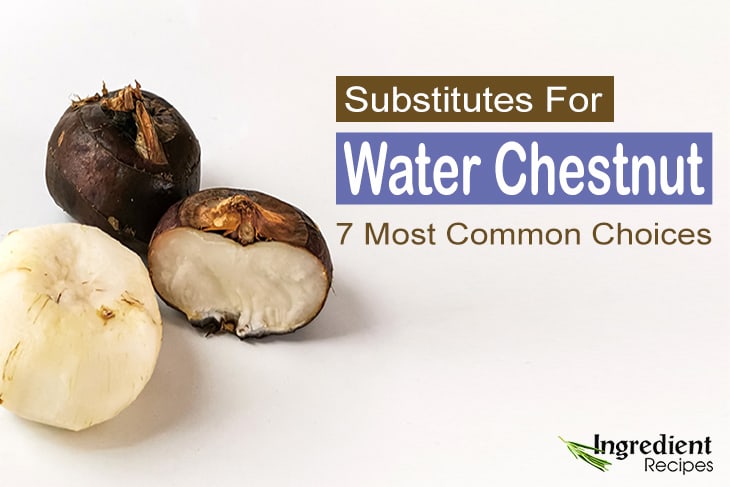 Substitutes For Water Chestnuts: 7 Most Common Choices