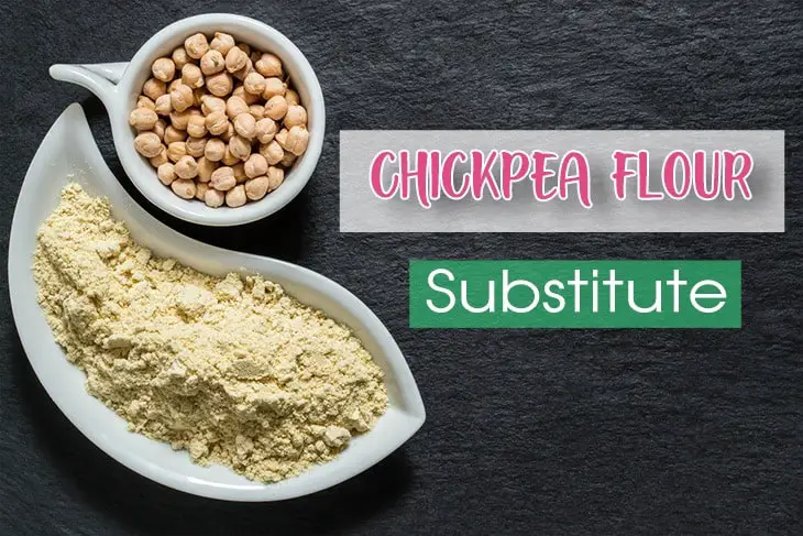 What are The Best Chickpea Flour Substitutes and How to Use Them?
